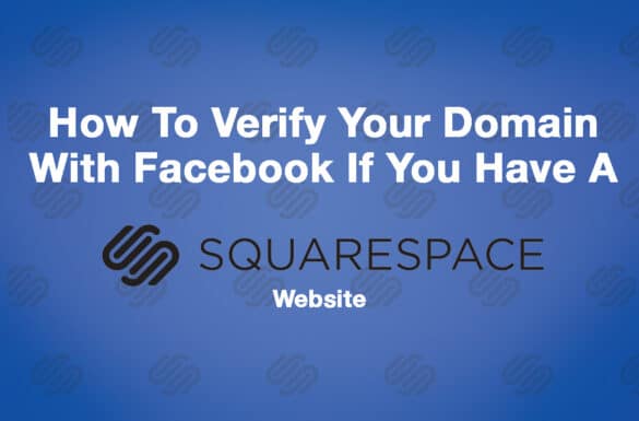 How To Verify Your Domain With Facebook If You Have A Squarespace Site In 8 Steps