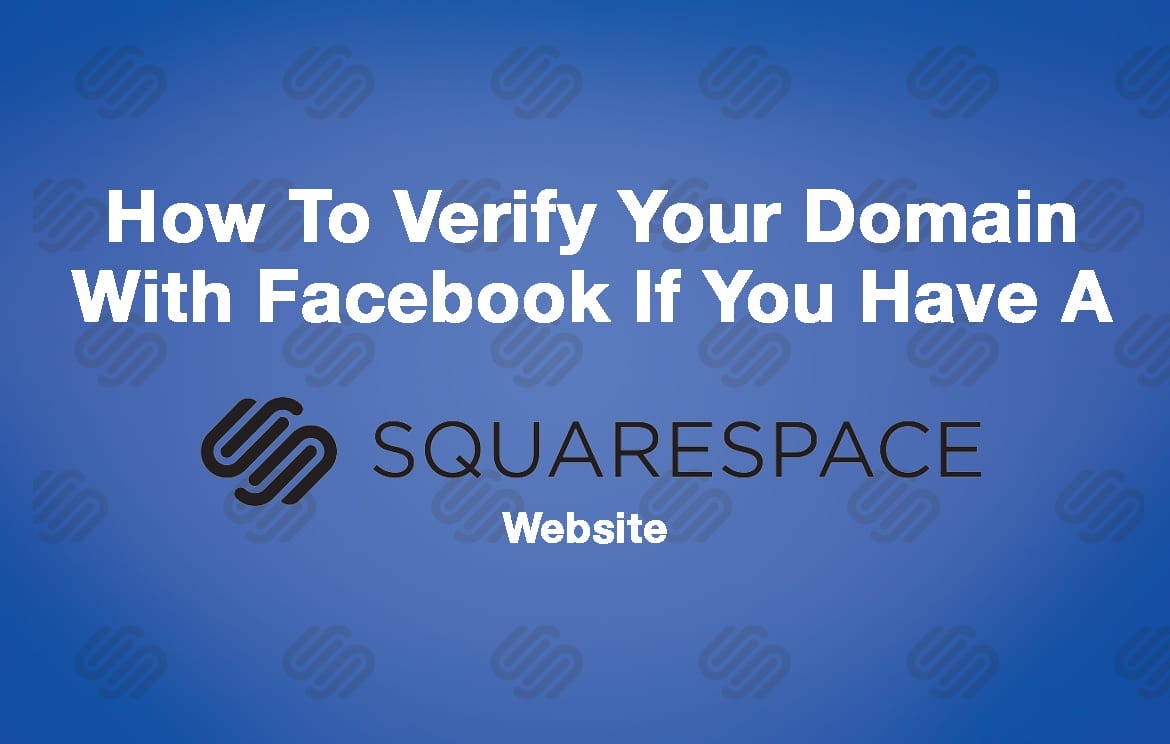 How To Verify Your Domain With Facebook If You Have A Squarespace Site In 8 Steps