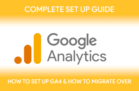 A Complete Guide To Setting Up Google Analytics 4 & Migrating Over From UA